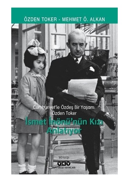 Cumhuriyet’le Özdeş Bir Yaşam: Özden Toker - Ismet Inönü’nün Kızı Anlatıyor