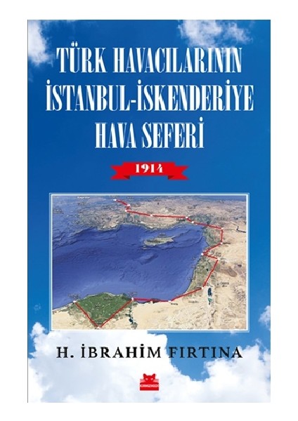 Türk Havacılarının Istanbul - Iskenderiye Hava Seferi 1914