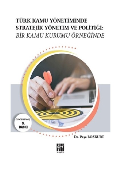 Türk Kamu Yönetiminde Stratejik Yönetim ve Politiği: Bir Kamu Kurumu Örneğinde