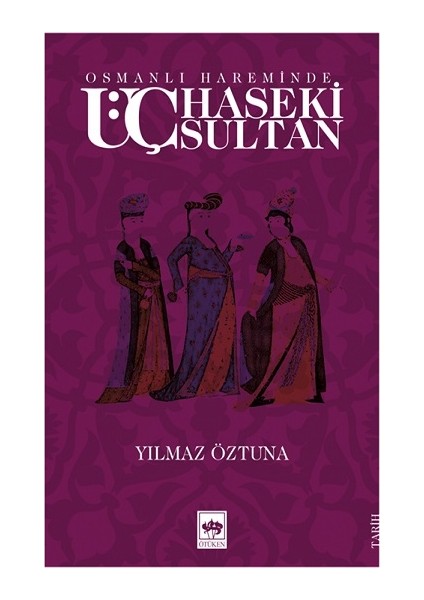 Osmanlı Hareminde Üç Haseki Sultan