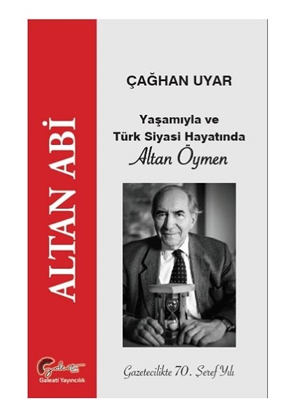 Altan Abi - Yaşamıyla ve Türk Siyasi Hayatında Altan Öymen