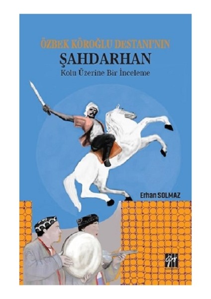 Özbek Köroğlu Destanı'nın Şahdarhan Kolu Üzerine Bir Inceleme