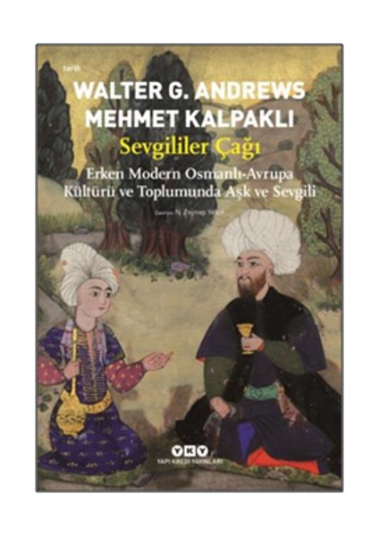 Sevgililer Çağı - Erken Modern Osmanlı-Avrupa Kültürü ve Toplumunda Aşk ve Sevgili