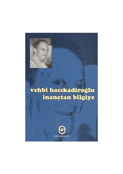 Vehbi Hacıkadiroğlu Inançtan Bilgiye