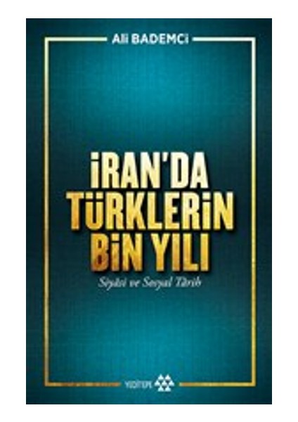 Iran’da Türklerin Bin Yılı - Siyasi ve Sosyal Tarih