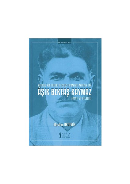 Aşık Bektaş Kaymaz - Hayatı ve Eserleri