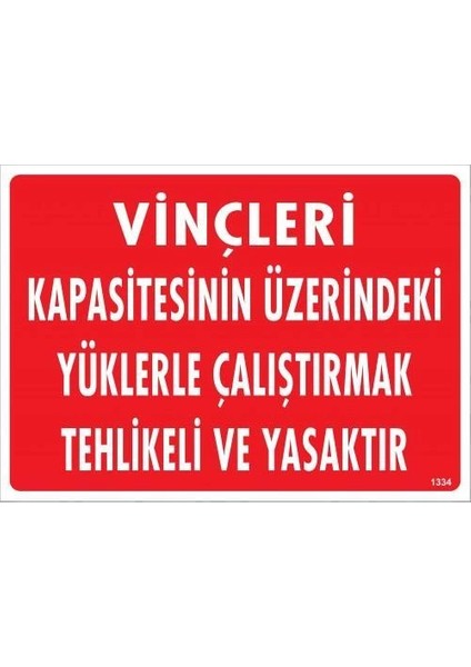 Vinçleri Kapasitesinin Üzerindeki Yüklerle Çalıştırarak Tehlikeli ve Ya Uyarı Levhası 25X35 KOD:1334