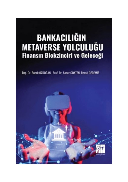 Bankacılığın Metaverse Yolculuğu Finansın Blokzinciri ve Geleceği Burak Özdoğan , Soner Gökten , Remzi Özdemir