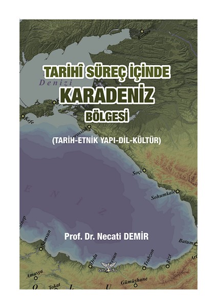 Tarihi Süreç Içinde Karadeniz Bölgesi (Tarih-Etnik Yapı-Dil-Kültür)