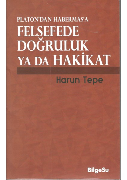 Platon'dan Habermas'a Felsefede Doğruluk Ya Da Hakikat
