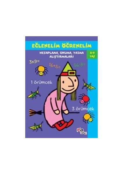 Eğlenelim Öğrenelim : 8-9 Yaş : Hesaplama, Okuma, Yazma Alıştırmaları