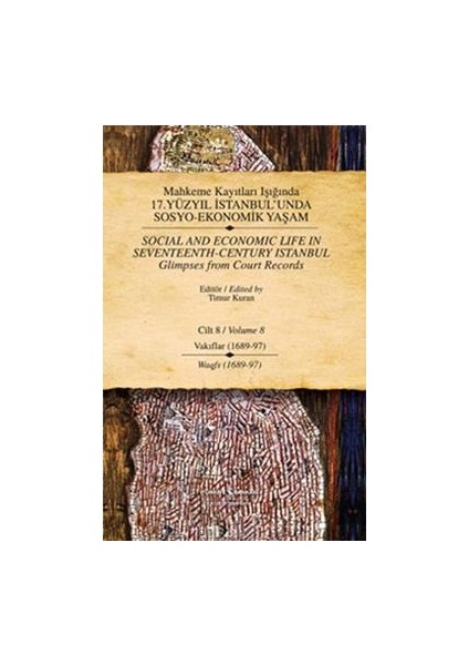 Mahkeme Kayıtları Işığında 17. Yüzyıl Istanbul’unda Sosyo-Ekonomik Yaşam Cilt 8 / Social And Economic Life In Seventeenth-Centu