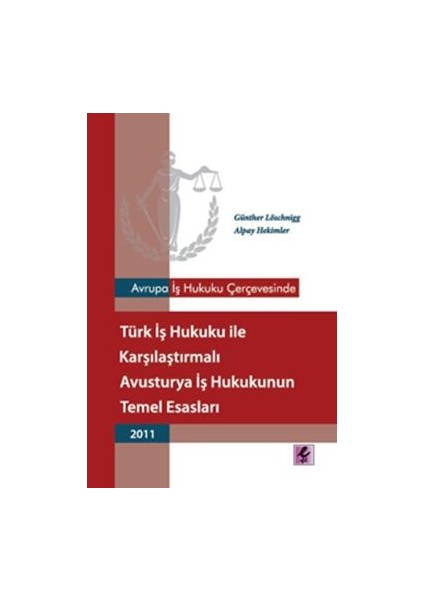 Avrupa Iş Hukuku Çerçevesinde Türk Iş Hukuku ile Karşılaştırmalı Avusturya Iş Hukukunun Temel Esasları - 2011