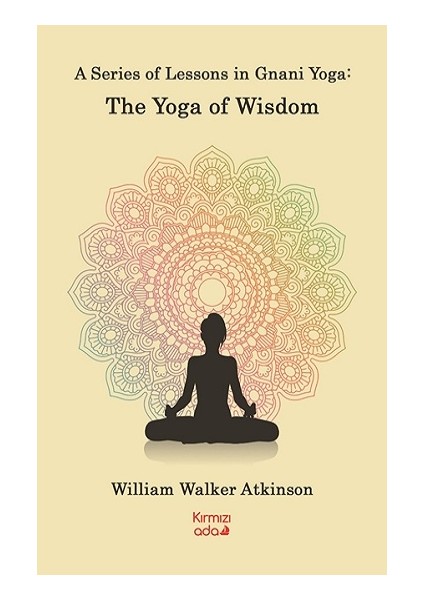 A Series Of Lessons In Gnani Yoga:the Yoga Wisdom