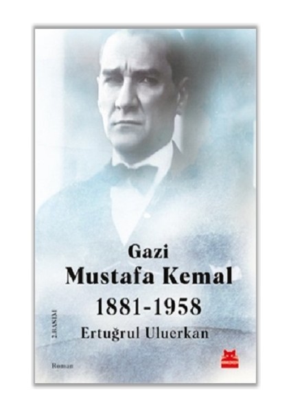 Gazi Mustafa Kemal 1881-1958