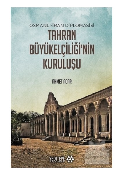 Osmanlı-Iran Diplomasisi Tahran Büyükelçiliği'nin Kuruluşu