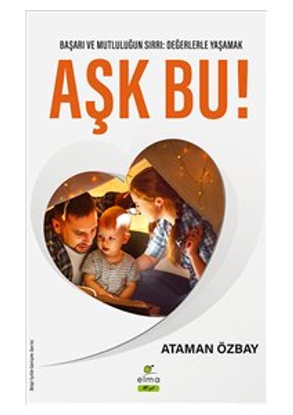 Aşk Bu! Başarı ve Mutluğun Sırrı: Değerlerle Yaşamak