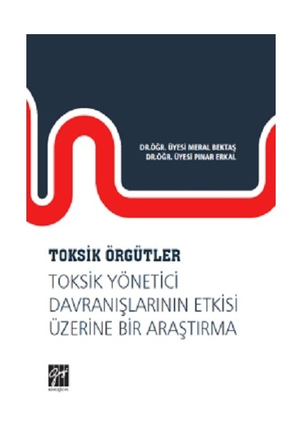 Toksik Örgütler, Toksik Yönetici Davranışlarının Etkisi Üzerine Bir Araştırma