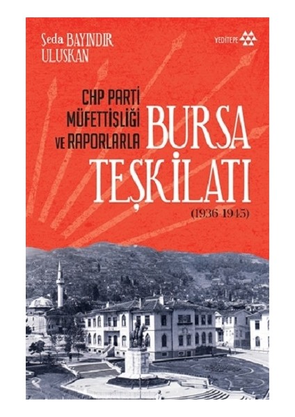 Chp Parti Müfettişliği ve Raporlarla Bursa Teşkilatı