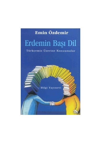 Erdemin Başı Dil Türkçemiz Üzerine Konuşmalar