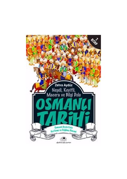 Neşeli, Keyifli, Macera ve Bilgi Dolu Osmanlı Tarihi -7. Kitap