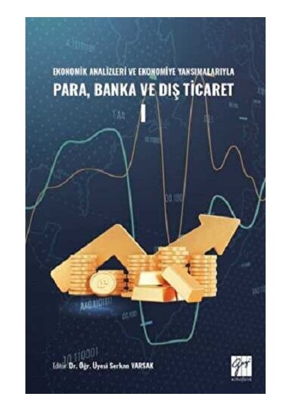 Ekonomik Analizleri ve Ekonomiye Yansımalarıyla Para, Banka ve Dış Ticaret I