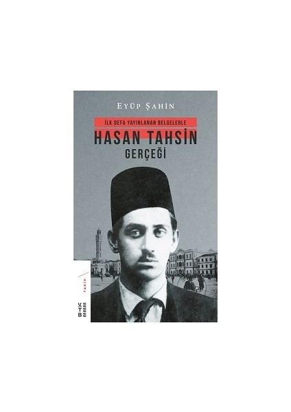 Ilk Defa Yayınlanan Belgelerle Hasan Tahsin Gerçeği
