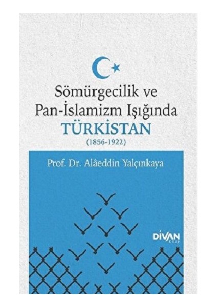 Sömürgecilik ve Pan-Islamizm Işığında Türkistan 1856-1922