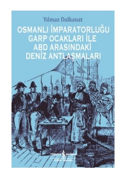 Osmanlı Imparatorluğu Garp Ocakları Ile Abd Arasındaki Deniz Antlaşmaları