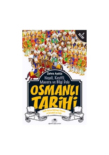 Neşeli, Keyifli, Macera ve Bilgi Dolu Osmanlı Tarihi - 3. Kitap