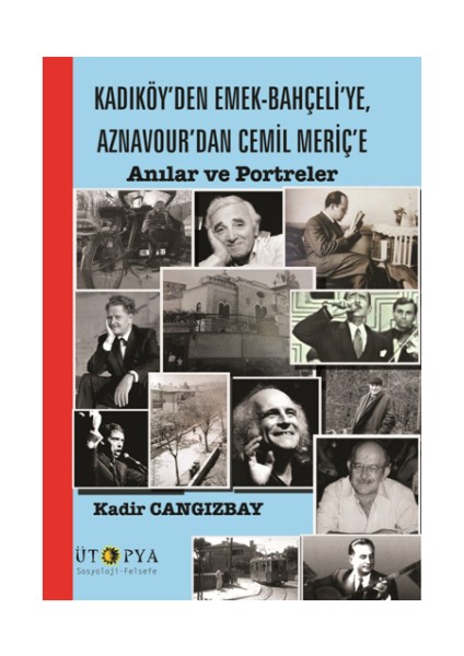 Kadıköy'den Emek-Bahçeli'ye, Aznavour'dan Cemil Meriç'e Anılar ve Portreler