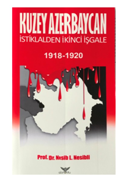 Kuzey Azerbaycan Istiklalden Ikinci Işgale 1918-1920