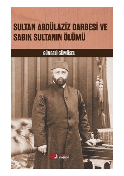 Sultan Abdülaziz Darbesi ve Sabık Sultanın Ölümü