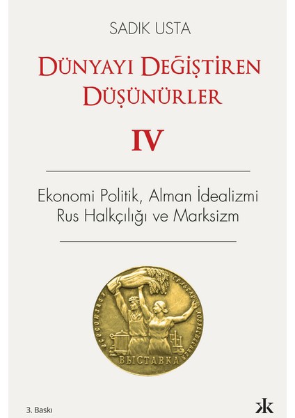 Dünyayı Değiştiren Düşünürler 4 - Ekonomi Politik Alman Idealizmi Rus Halkçılığı ve Marksizm