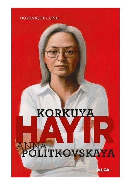 Korkuya Hayır - Anna Politkovskaya