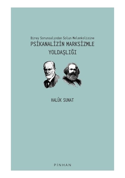 Birey Sorunsalından Solun Melankolisine Psikanalizin Marksizmle Yoldaşlığı
