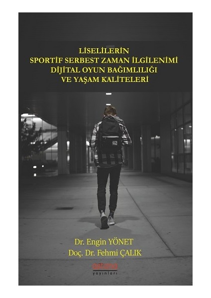 Liselilerin Sportif Serbest Zaman Ilgilenimi Dijital Oyun Bağımlılığı ve Yaşam Kaliteleri