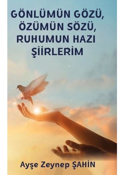 Gönlümün Gözü Özümün Sözü Ruhumun Hazı Şiirlerim