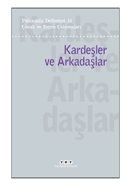 Psikanaliz Defterleri 10 – Çocuk ve Ergen Çalışmaları / Kardeşler ve Arkadaşlar