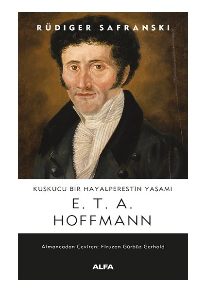 Kuşkucu Bir Hayalperestin Yaşamı E.t.a. Hoffmann