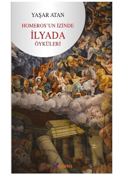 Homeros’un Izinde - Ilyada Öyküleri