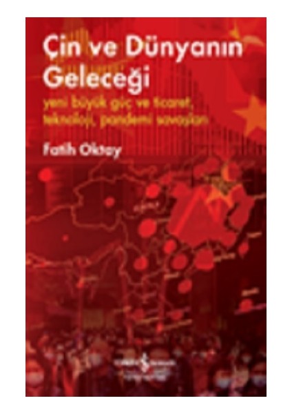 Çin ve Dünyanın Geleceği – Yeni Büyük Güç ve Ticaret, Teknoloji, Pandemi Savaşları