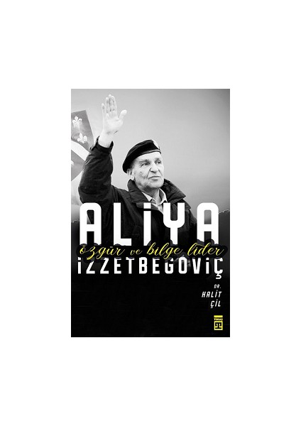 Aliya Izzetbegoviç - Özgür ve Bilge Lider