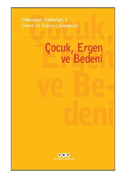 Psikanaliz Defterleri 9- Çocuk ve Ergen Çalışmaları / Çocuk, Ergen ve Bedeni