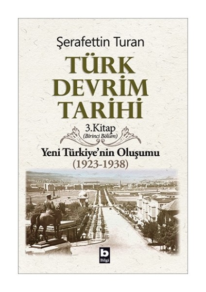 Türk Devrim Tarihi - 3.kitap Yeni Türkiye'nin Oluşumu (1923-1938) Birinci Bölüm