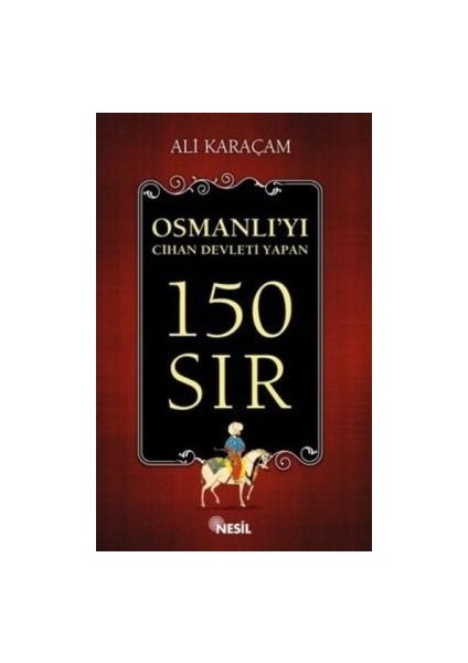 Osmanlı`yı Cihan Devleti Yapan 150 Sır