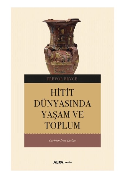 Hitit Dünyasında Yaşam ve Toplum