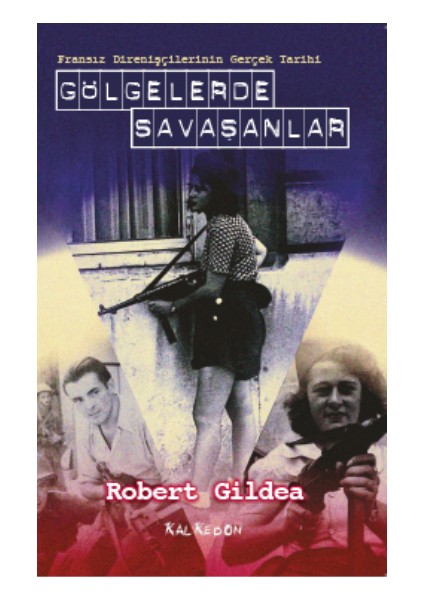 Gölgelerde Savaşanlar - Fransız Direnişçilerinin Gerçek Tarihi