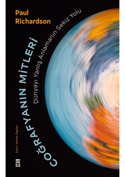 Coğrafyanın Mitleri: Dünyayı Yanlış Anlamanın Sekiz Yolu - Paul Richardson