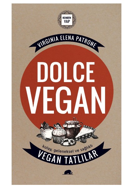 Dolce Vegan: Kolay, Geleneksel ve Sağlıklı Vegan Tatlılar